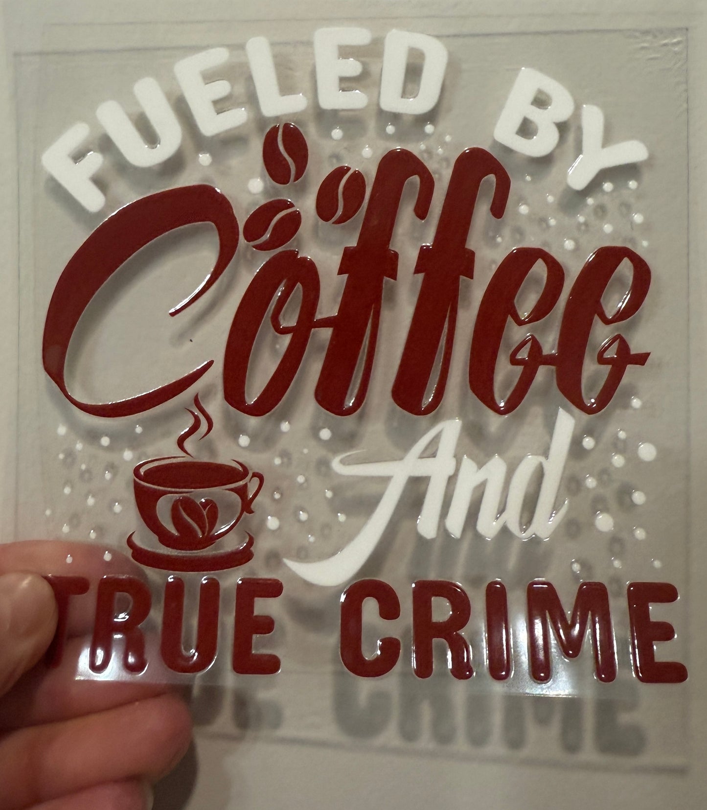 19G Fueled By Coffee And True Crime 4” UV DTF Decal