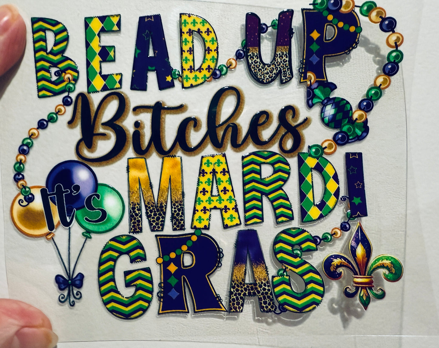 17Y Bead Up Bitches It’s Mardi Gras 4” Tall UV DTF Decal
