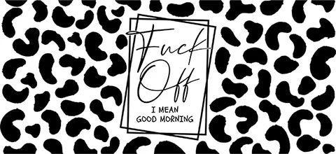 G6 Fuck Off I Mean Good Morning Libbey UV DTF Wrap