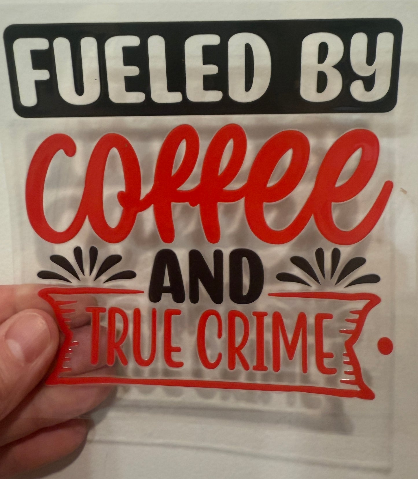 19G Fueled By Coffee And True Crime 4” UV DTF Decal
