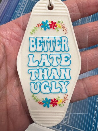 Keychain Better Late Than Ugly UV DTF Decal