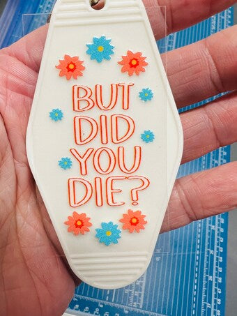 Keychain But Did You Die UV DTF Decal