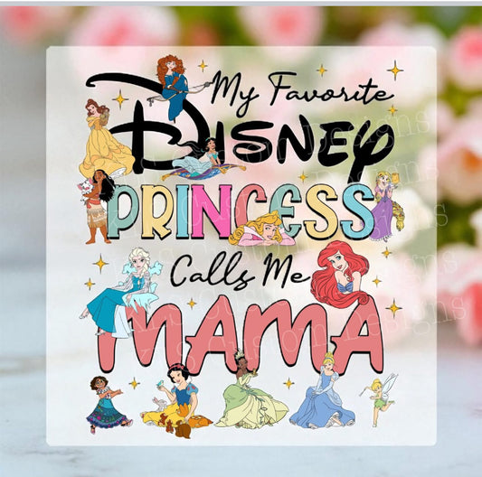 20P My Favorite Princess Calls Me Mama 4” Tall UV DTF Decal