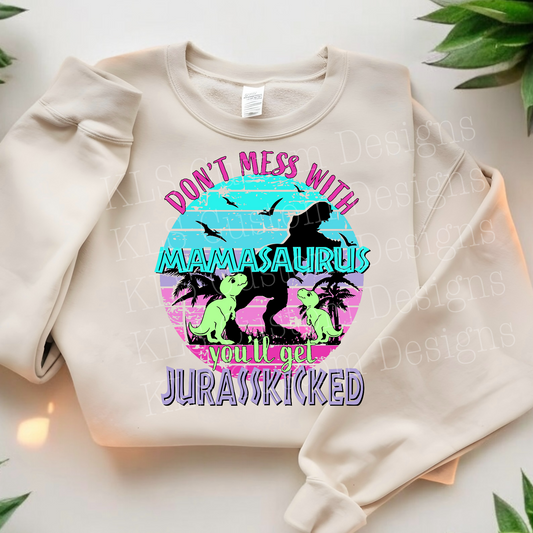 Dont Mess With Mamasaurus You’ll Get Jurasskicked Ready To Press DTF Print