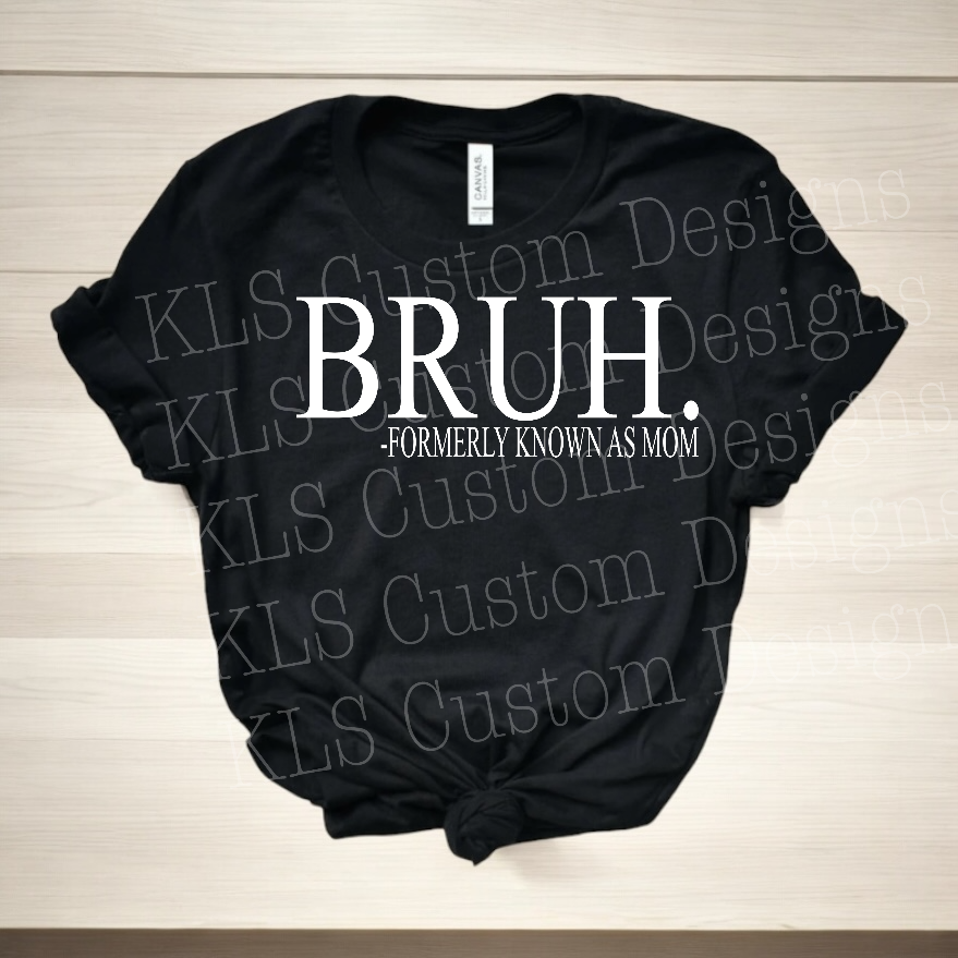 Bruh Formerly Known As Mom Ready To Press DTF Print