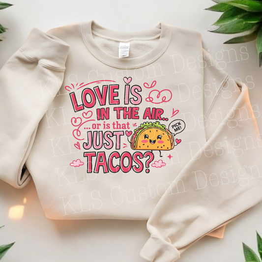 Love Is In The Air Or Is That Just Tacos? Ready To Press DTF Print