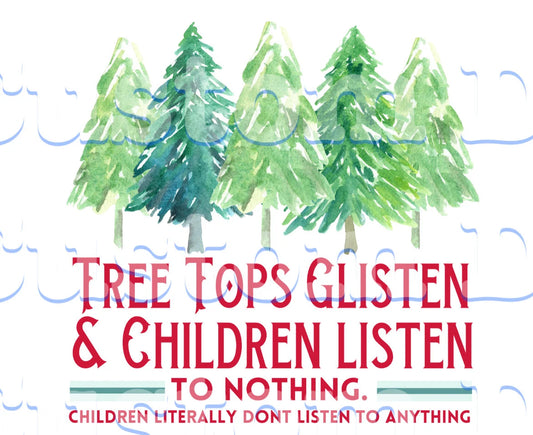 Tree Tops Glisten & Children Listen To Nothing Ready To Press DTF Print