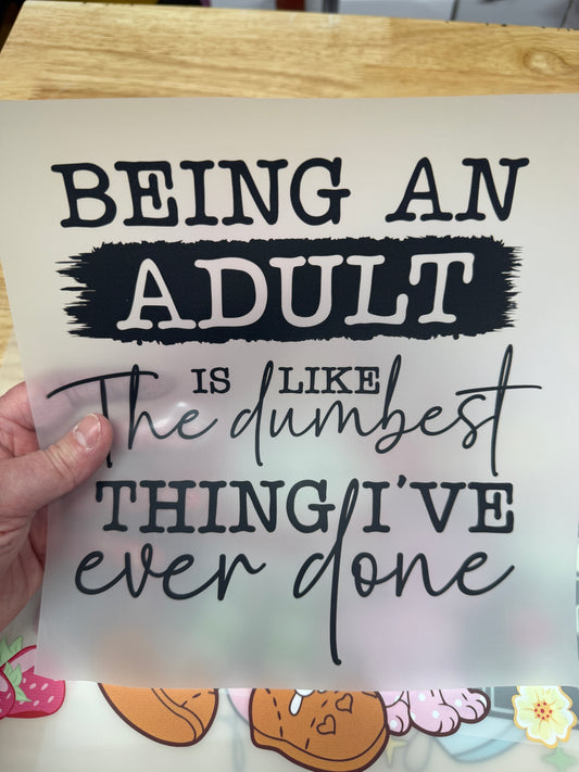 Being An Adult Is The Dumbest Ready To Press DTF Print