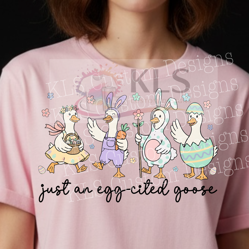 Just An Eggcited Goose Ready To Press DTF Print