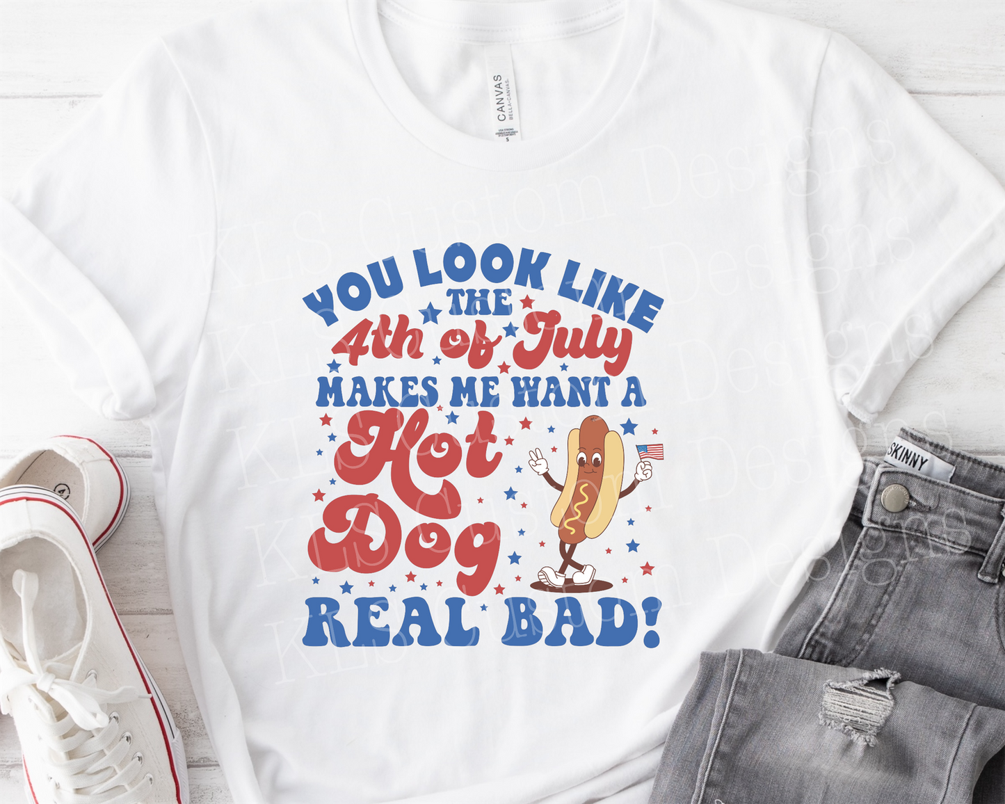 You Look Like 4th Of July Makes Me Want A Hit Dog Real Bad Ready To Press DTF Print