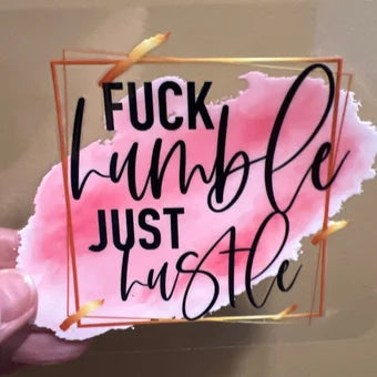 2G Fuck Humble Just Hustle 4” Tall UV DTF Decal