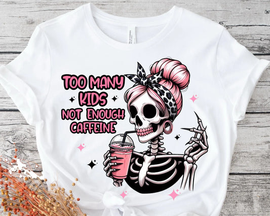 Too Many Kids Not Enough Caffeine Ready To Press DTF Print