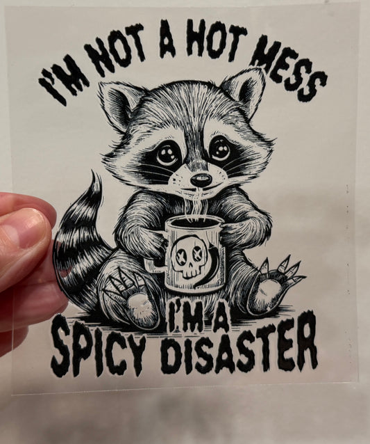 11Y I'm Not A Hot Mess I'm A Spicy Disaster Racoon 4” Tall Decal (Copy)