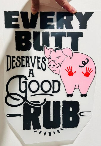 Every Butt Deserves A Good Rub Ready To Press DTF Print