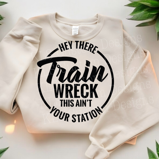 Train Wreck This Ain’t Your Station Ready To Press DTF Print