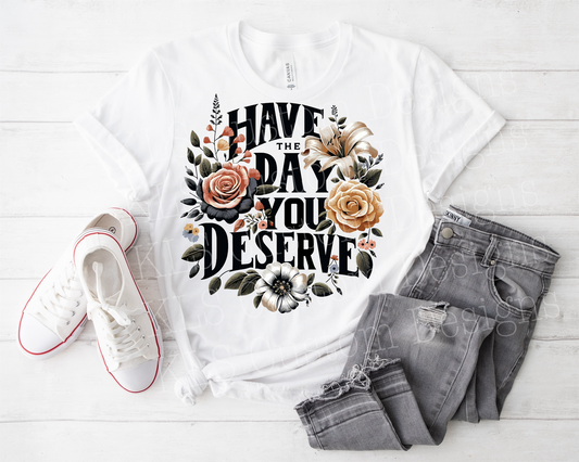 Have The Day You Deserve Ready To Press DTF Print