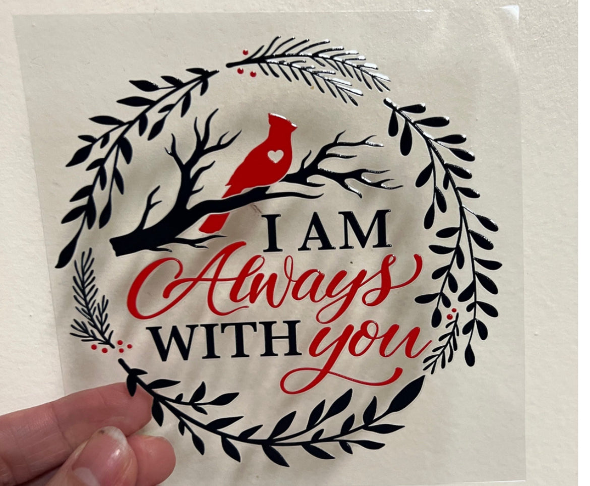 16P I Am Always With You 4” Tall UV DTF Decal