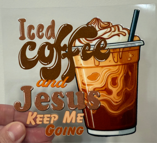 4B Iced Coffee And Jesus Keep Me Going 4” Tall