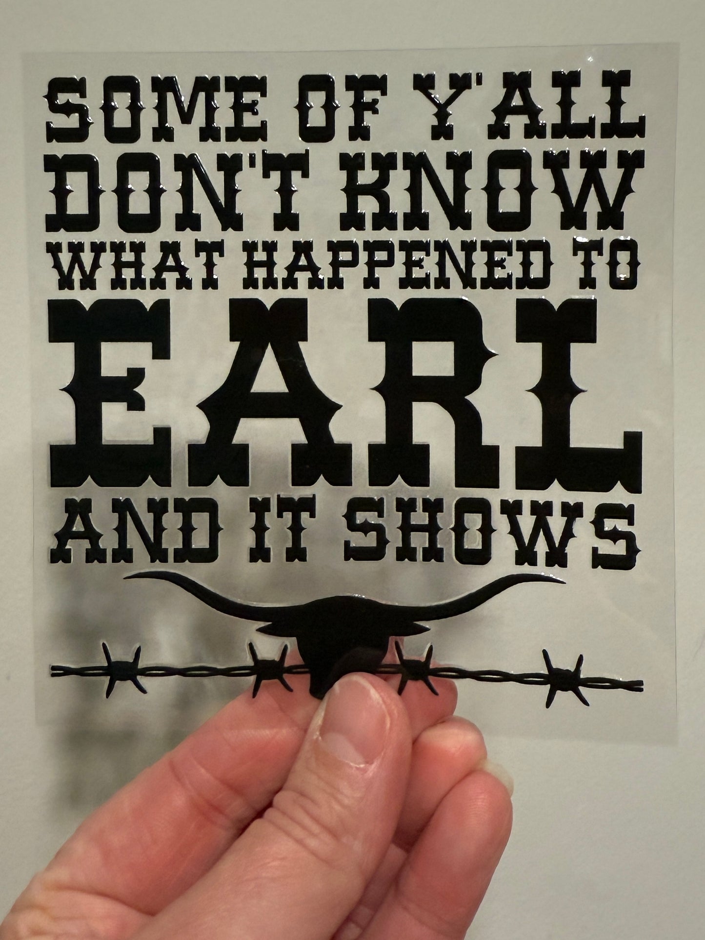 7P Some Of Y’all Don’t Know Earl 4” UV DTF Decal