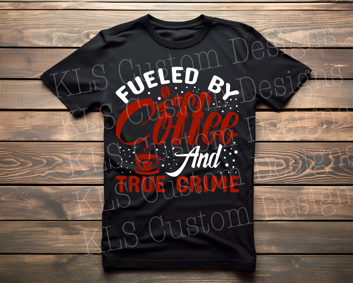 Fueled By Coffee And True Crime Ready To Press DTF Print