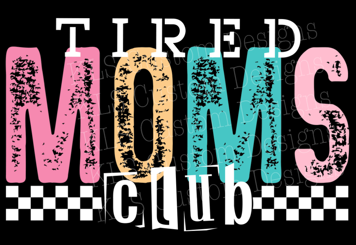 Tired Moms Club (1) Sleeve Ready To Press DTF Print