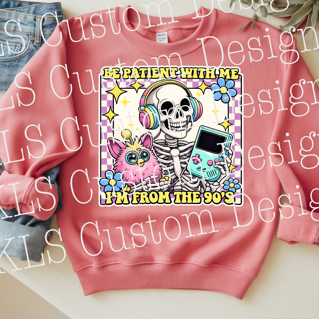 Please Be Patient I’m From The 90’s Ready to Press DTF Print